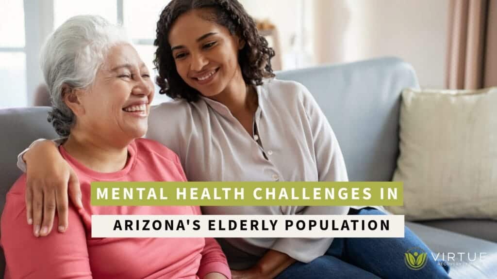 Mental Health Challenges in Arizona's Elderly Population | Virtue Recovery Chandler