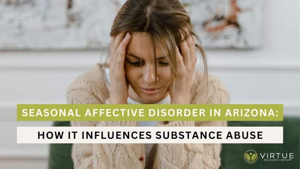 Seasonal Affective Disorder in Arizona How It Influences Substance Abuse